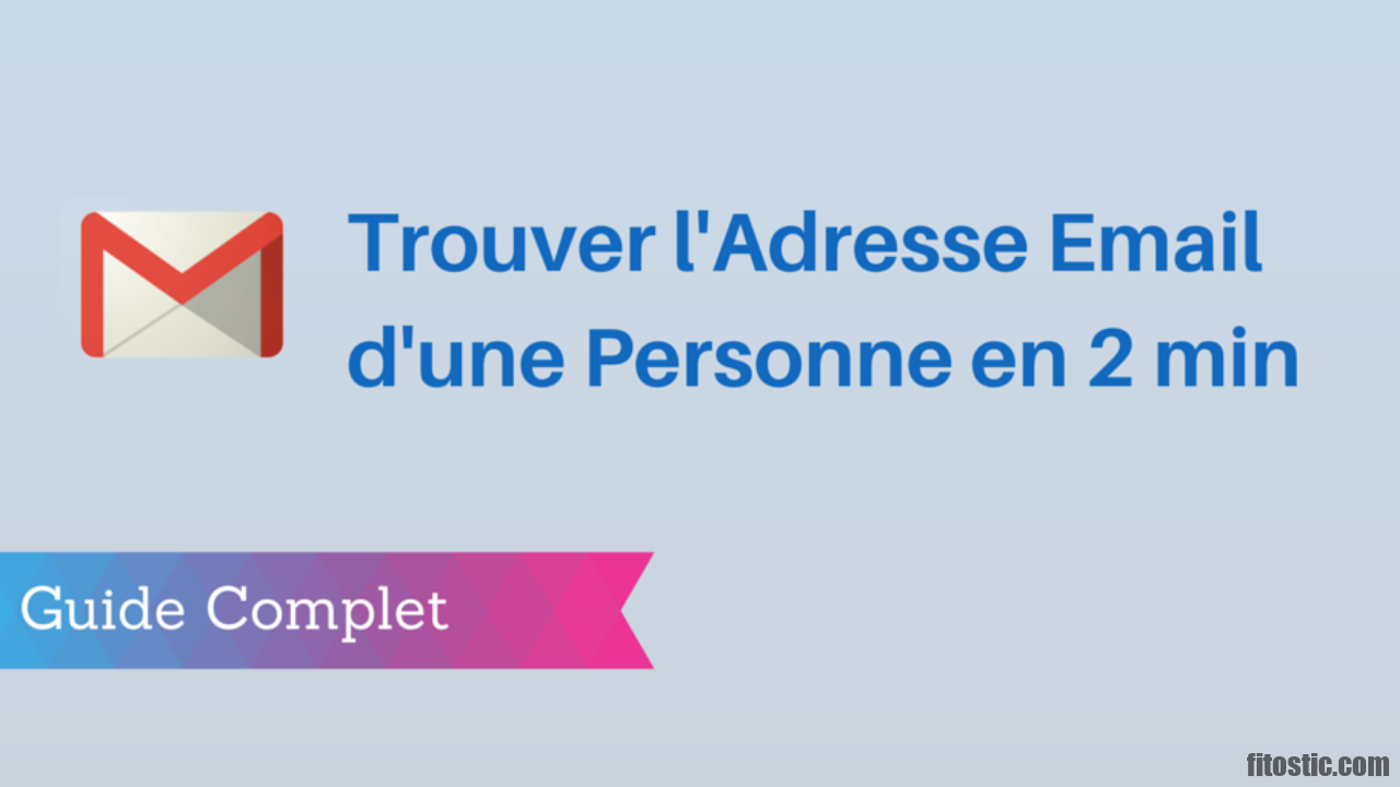 Comment trouver une adresse mail avec nom et prénom ?