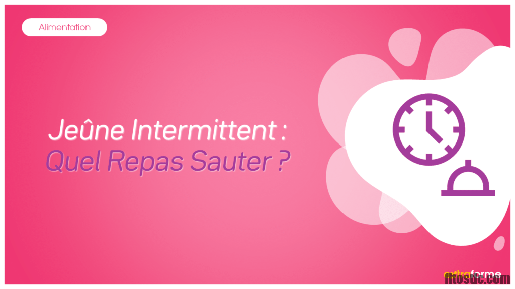 Quel repas sauter pendant le jeûne intermittent